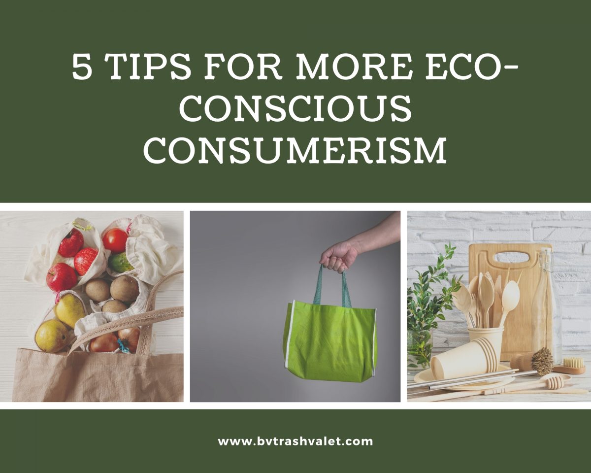 5 Tips For More EcoConscious Consumerism BV Trash Valet & Recycling